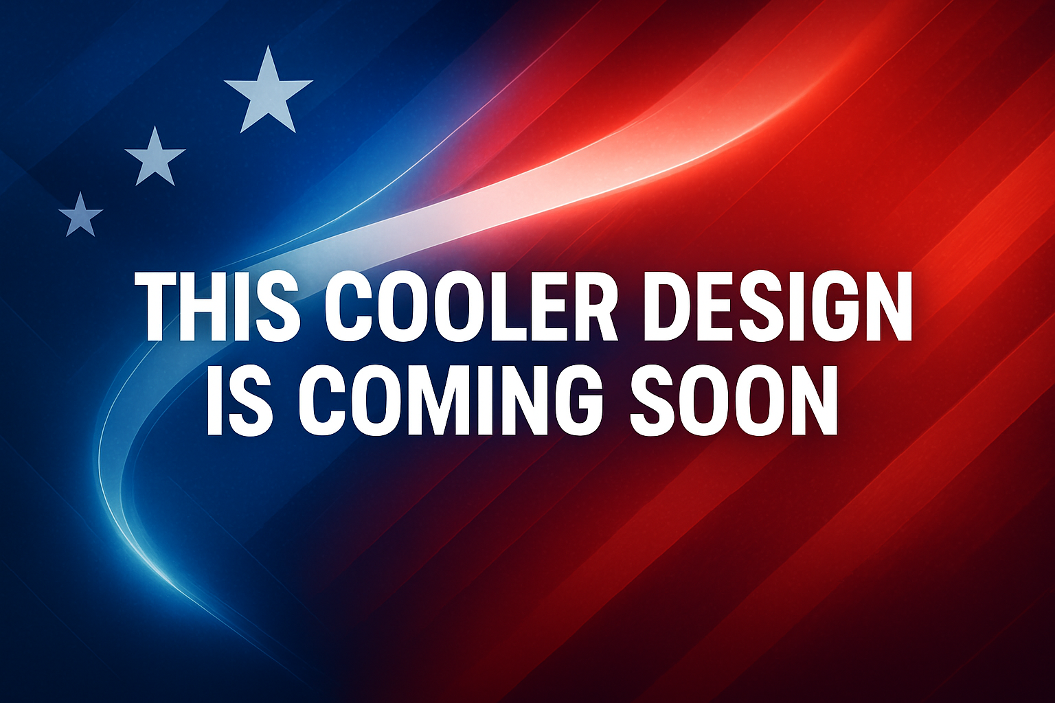 change the image to read "This cooler design is coming soon" with the colors being red white and blue
